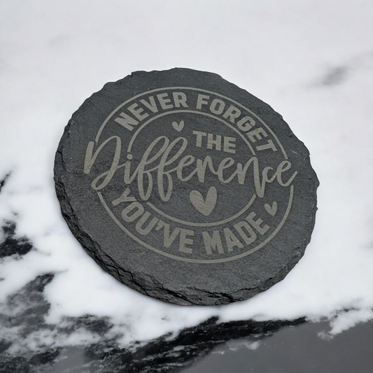 Never Forget the Difference You’ve Made – Engraved Slate Coasters